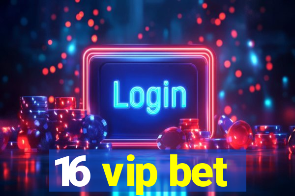 16 vip bet